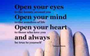 Open-your-eyes-to-the-beauty-around-you.-Open-your-mind-to-the-wonders-of-life.-Open-your-heart-to-those-who-love-you.-And-always-be-true-to-yourself.472